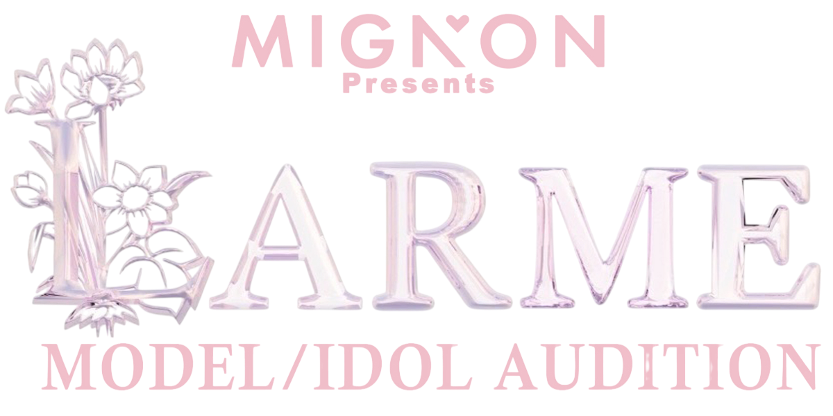 MIGNON Presents LARME MODEL/IDOL AUDITION